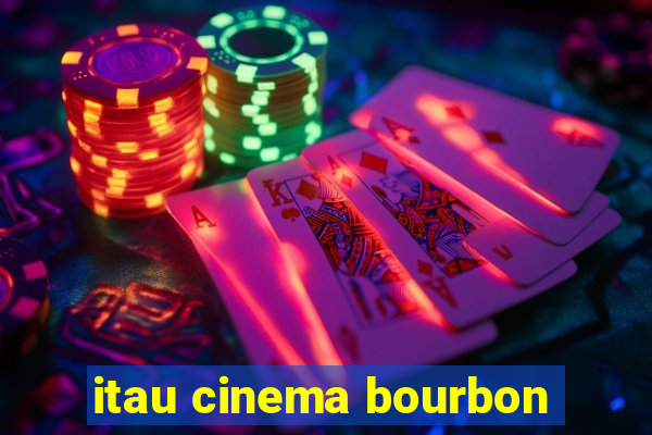 itau cinema bourbon